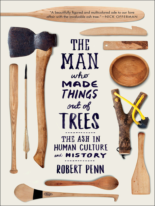 Title details for The Man Who Made Things Out of Trees by Robert Penn - Available